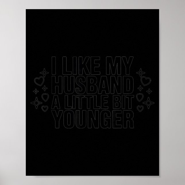 Póster I Like My Husband A Little Bit Younger Funny Sayin (Frente)