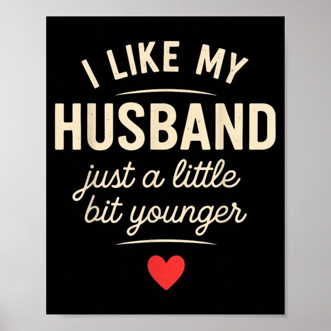 Póster I Like My Husband A Little Bit Younger Funny Sayin (Frente)