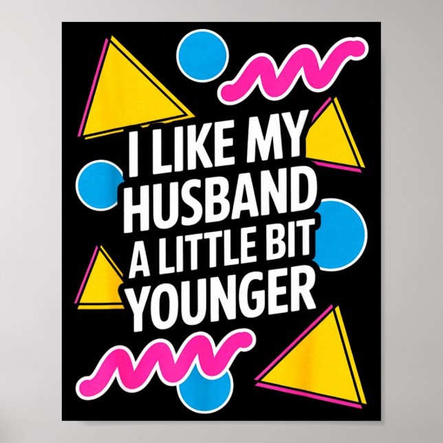 Póster I Like My Husband A Little Bit Younger Funny Sayin (Frente)
