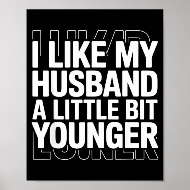 Póster I Like My Husband A Little Bit Younger Funny Sayin (Frente)