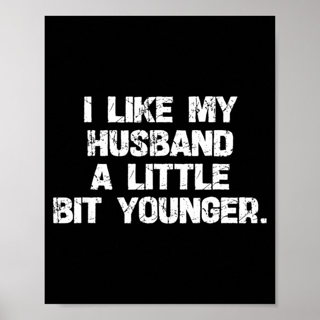 Póster I Like My Husband A Little Bit Younger Funny Scy W (Frente)