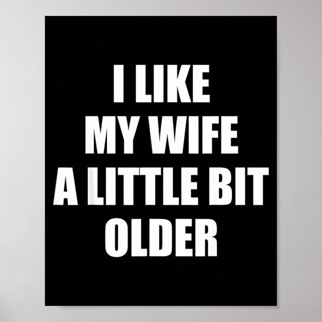 Póster I Like My Wife A Little Bit Older - Funny Saying S (Frente)