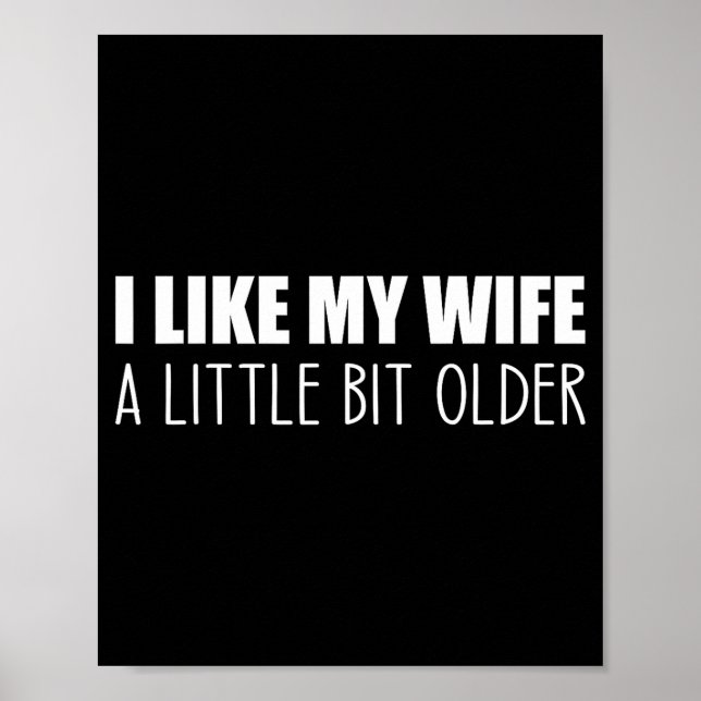 Póster I Like My Wife A Little Bit Older - Funny Saying S (Frente)