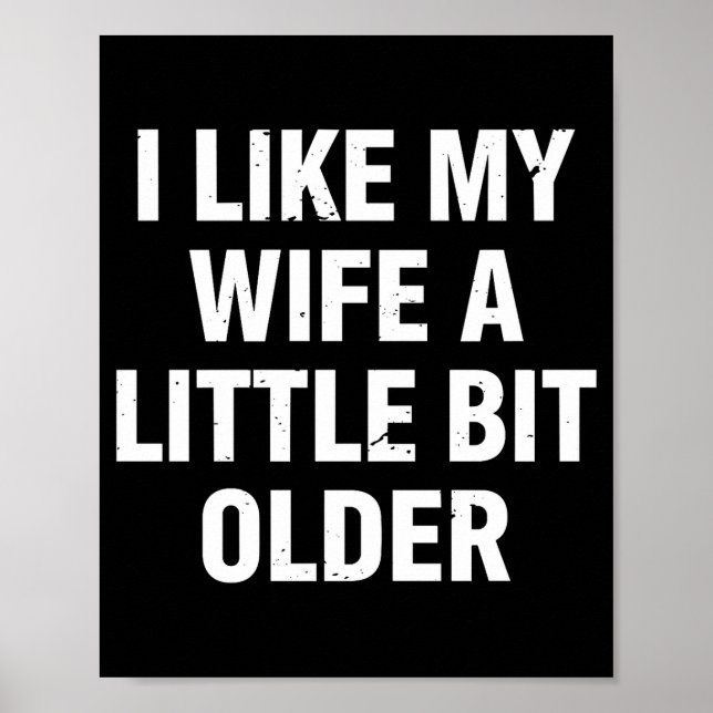 Póster I Like My Wife A Little Bit Older Funny Saying Wom (Frente)