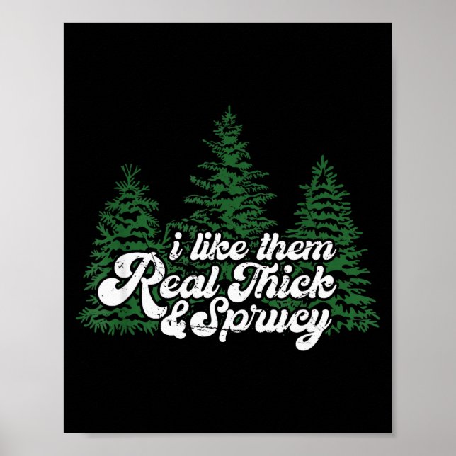 Póster I Like Them Real Thick &amp; Sprucey Funny Christm (Frente)