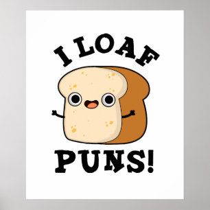 Póster I Loaf Puns Funny Bread Pun