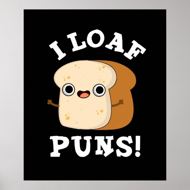Póster I Loaf Puns Funny Bread Pun Dark BG (Frente)