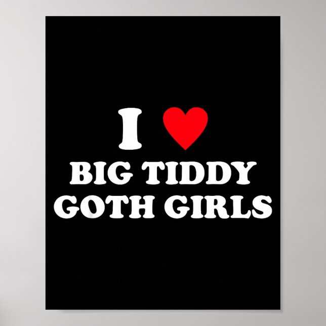 Póster I Love Big Tiddy Goth Girls Funny Quote Humor  (Frente)