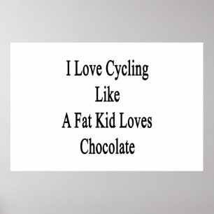 Póster I Love Cycling Like A Fat Kid Loves Chocolate