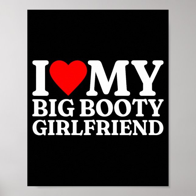 Póster I Love My Big Booty Girlfriend Heart My Big Booty  (Frente)