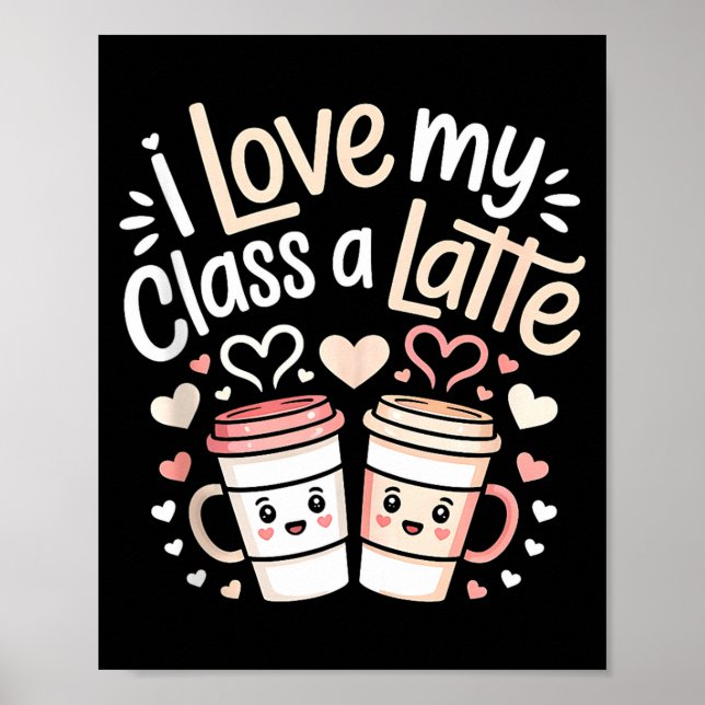 Póster I Love My Cl A Latte Coffee Valentine Day Teachers (Frente)