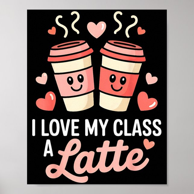 Póster I Love My Cl A Latte Coffee Valentine Day Teachers (Frente)