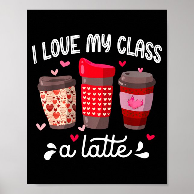 Póster I Love My Cl A Latte Coffee Valentines Day Teacher (Frente)
