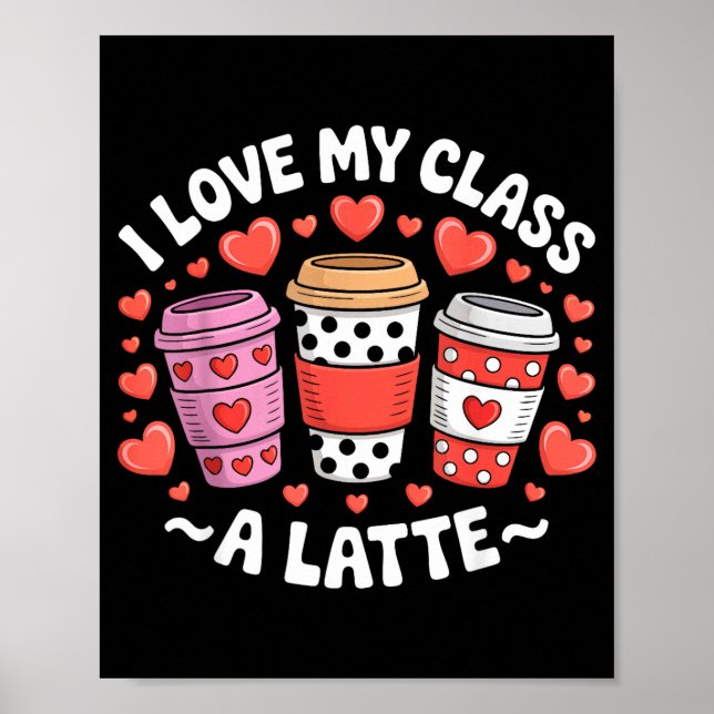 Póster I Love My Cl A Latte Funny Valentines Day Teacher  (Frente)