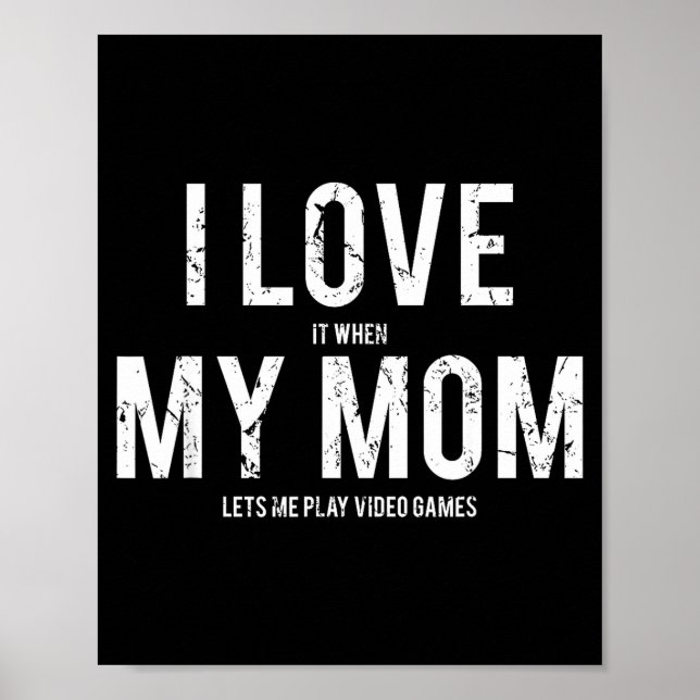 Póster I Love My Mom T Shirt Funny Sarcastic Video Games  (Frente)