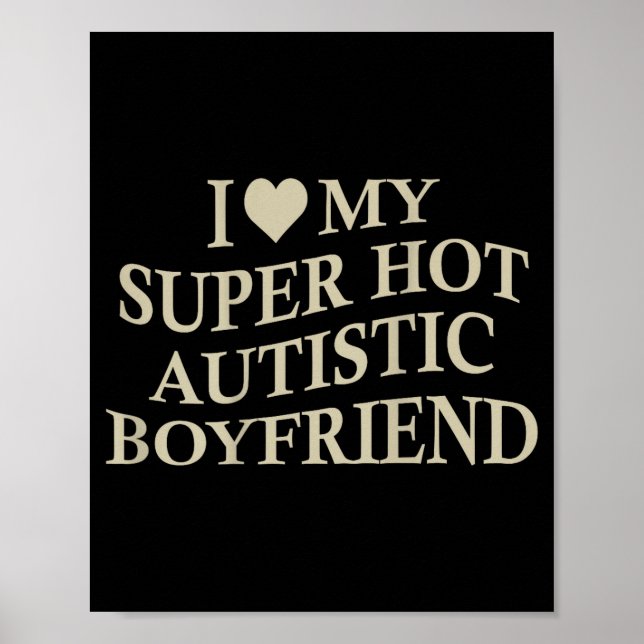 Póster I Love My Super Hot Autistic Boyfriend Funny Tee O (Frente)