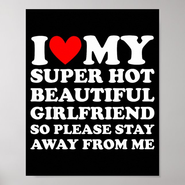 Póster I Love My Super Hot Beautiful Girlfriend Stay Away (Frente)