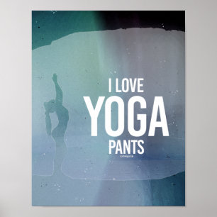Póster I Love yoga pants -   Yoga Fitness -.png