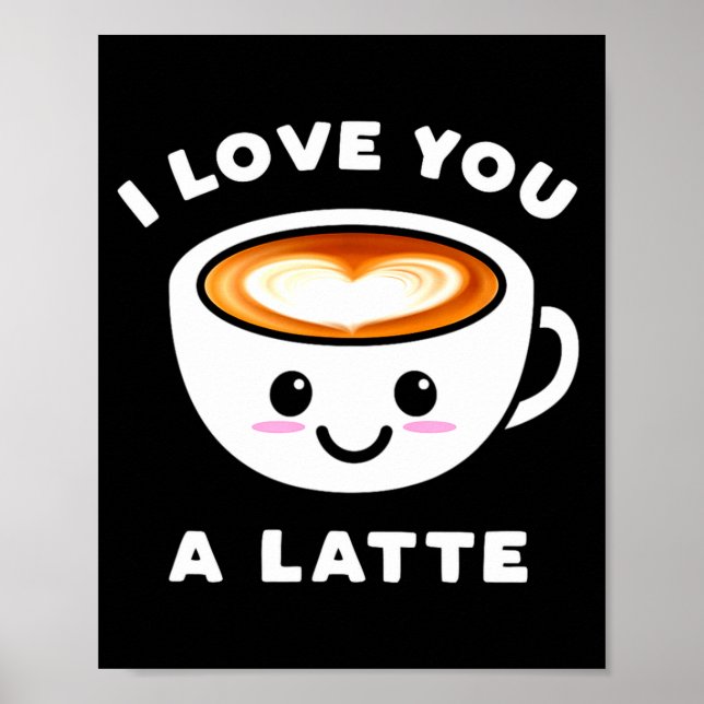 Póster I Love You A Latte Funny Cute Coffee Heart Valenti (Frente)