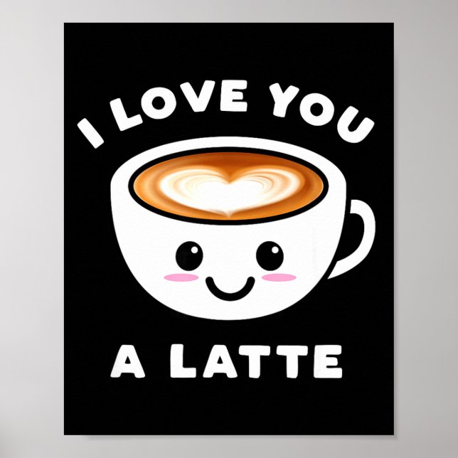 Póster I Love You A Latte Funny Cute Coffee Heart Valenti (Frente)