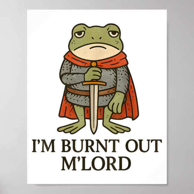 Póster I’m Burnt Out M’lord Funny Tired Medieval Knight F (Frente)