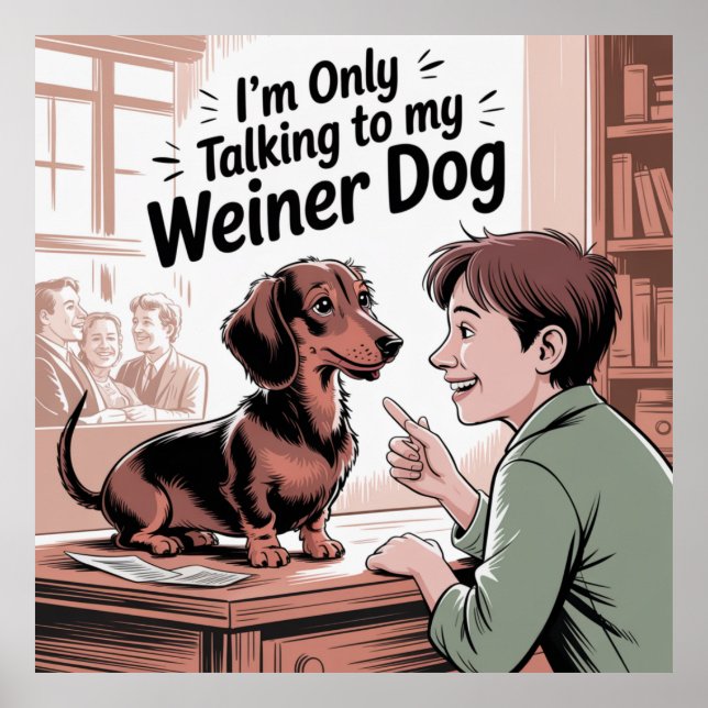 Póster I’m Only Talking To My Weiner Dog (Frente)
