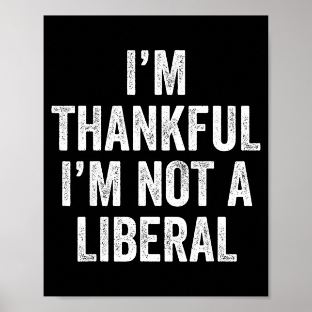 Póster I’m Thankful I’m Not A Liberal Funny Thanksgiving  (Frente)