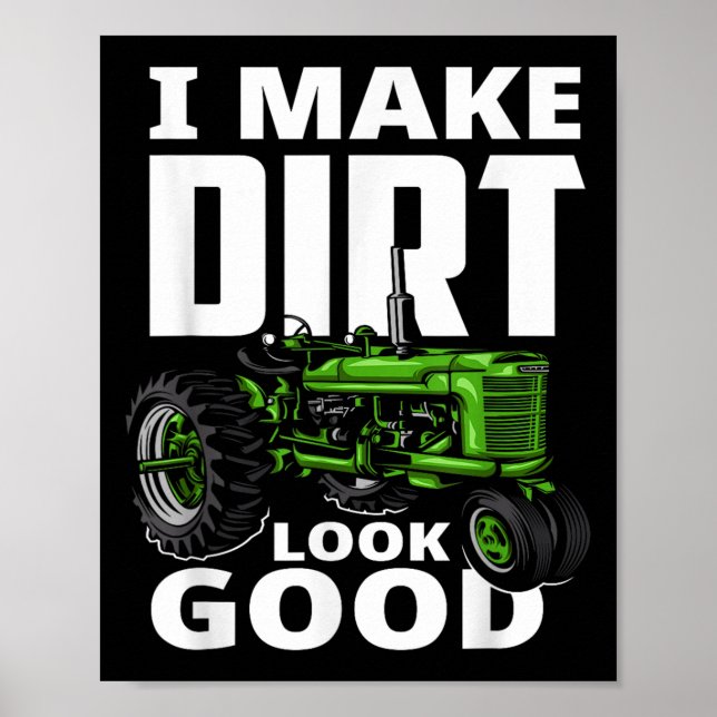 Póster I Make Dirt Look Good - Tractor Driver  (Frente)