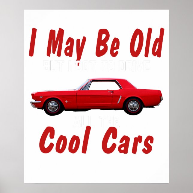 Póster I may be old but I got to drive all the cool cars  (Frente)