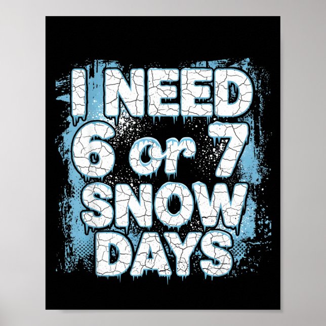 Póster I Need 6 7 Snow Days Funny 67 Teacher Winter Schoo (Frente)