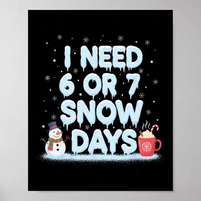 Póster I Need 6 7 Snow Days Funny Snowy Day Teacher And S (Frente)