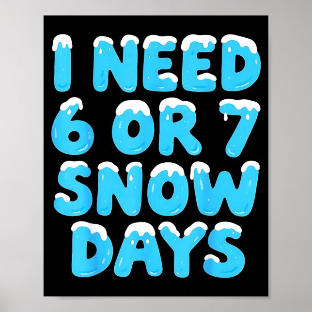 Póster I Need 6 7 Snow Days Funny Teacher Winter Meme  (Frente)