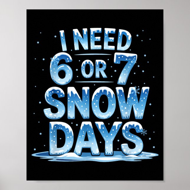 Póster I Need 6 Or 7 Snow Days Christmas Day Snow Suprter (Frente)