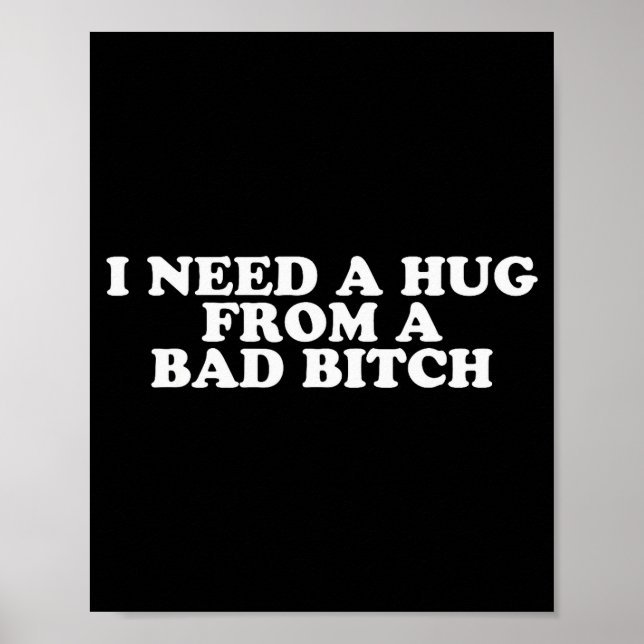 Póster I Need A Hug From A Bad B  (Frente)