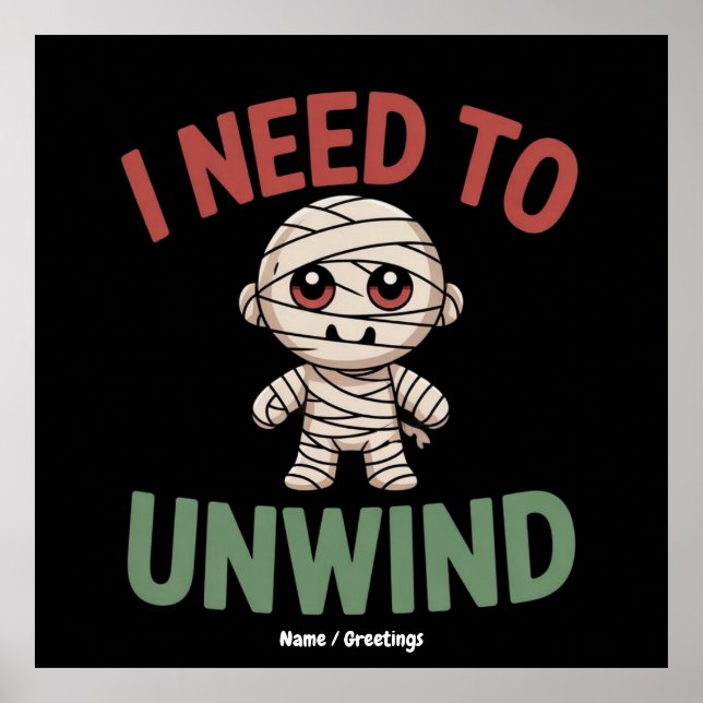 Póster I Need to Unwind Funny Mummy Halloween Zombie (Frente)
