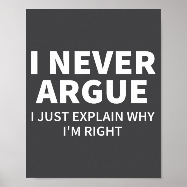 Póster I Never Argue Just Explain Why I'm Right Funny Sar (Frente)