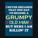 Póster I Never Dreamed That I'd Become A Grumpy Old Man<br><div class="desc">I Never Dreamed That I'd Become A Grumpy Old Man Grandpa Gift. Perfect gift for your dad,  mom,  papa,  men,  women,  friend and family members on Thanksgiving Day,  Christmas Day,  Mothers Day,  Fathers Day,  4th of July,  1776 Independent day,  Veterans Day,  Halloween Day,  Patrick's Day</div>
