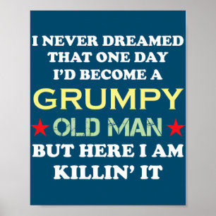 Póster I Never Dreamed That I'd Become A Grumpy Old Man