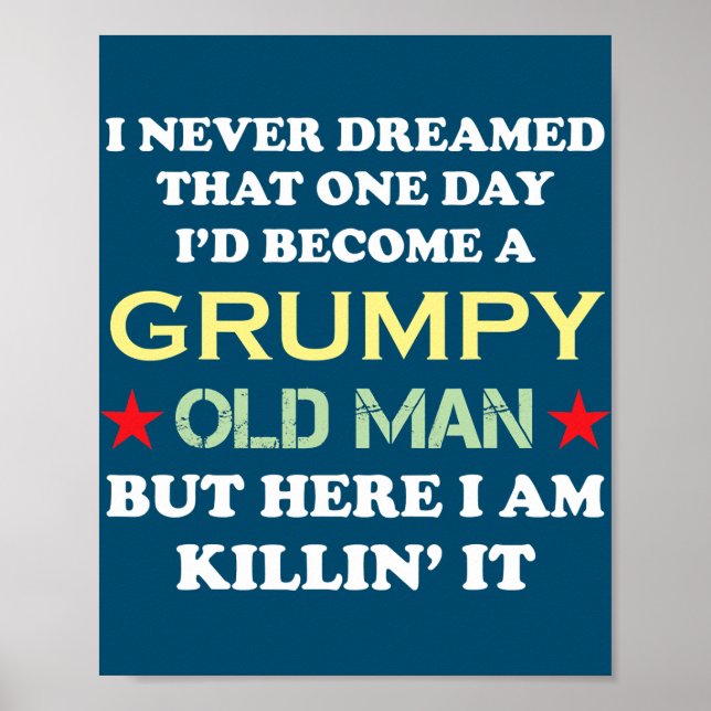 Póster I Never Dreamed That I'd Become A Grumpy Old Man (Frente)