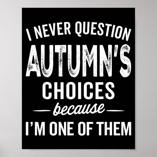 Póster I Never Question Autumn’s Choices - Autumn D Name  (Frente)