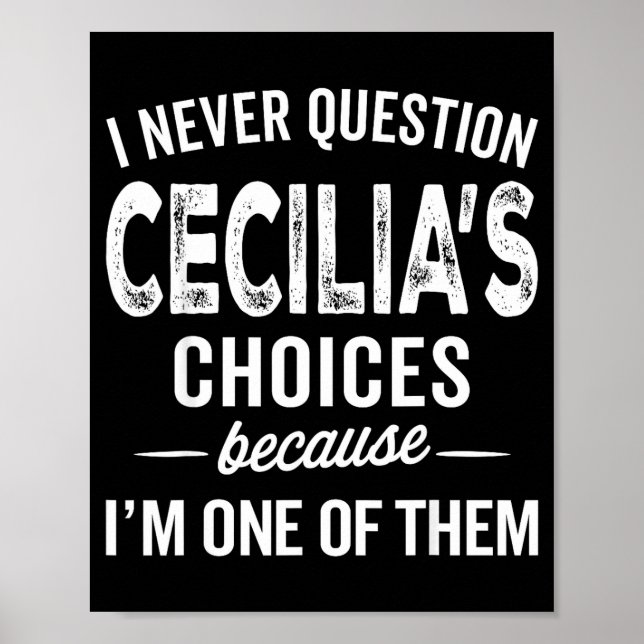 Póster I Never Question Cecilia’s Choices Cecilia D Name  (Frente)