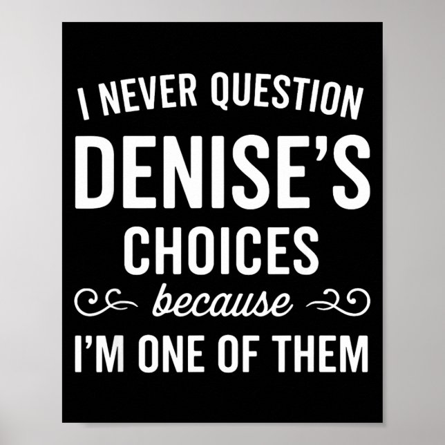 Póster I Never Question Denise's Choices Because I'm One  (Frente)