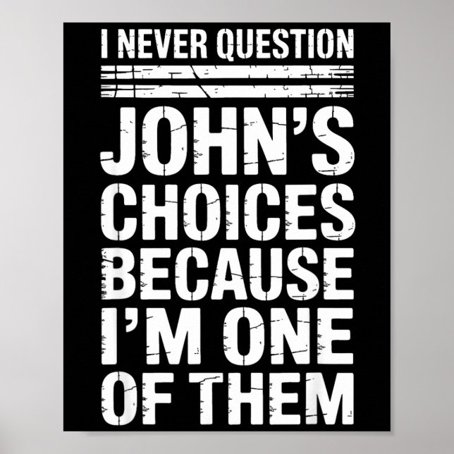Póster I Never Question John's Choices Because I'm One Of (Frente)