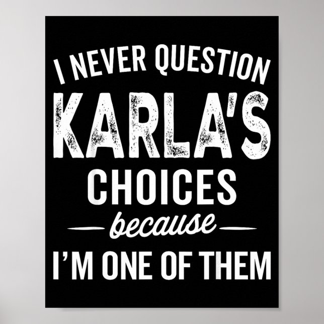 Póster I Never Question Karla’s Choices - Karla D Name  (Frente)