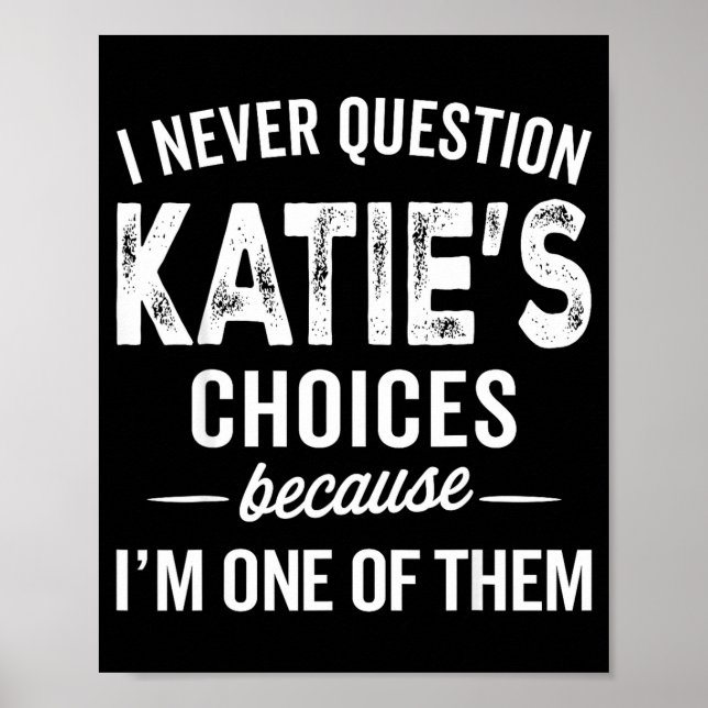 Póster I Never Question Katie’s Choices - Katie D Name  (Frente)