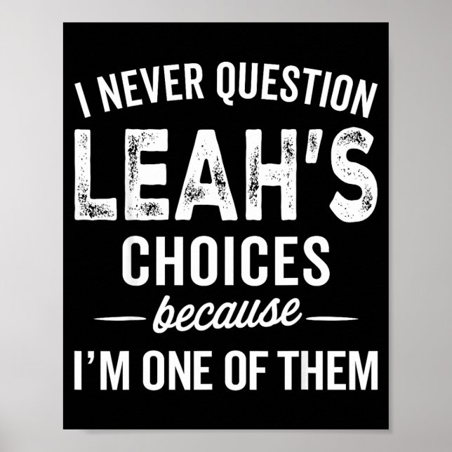 Póster I Never Question Leah’s Choices - Leah D Name  (Frente)