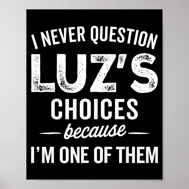 Póster I Never Question Luz’s Choices - Funny Luz D Name  (Frente)