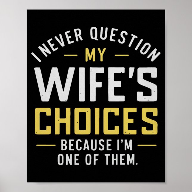 Póster I Never Question My Wife's Choices Because I'm One (Frente)