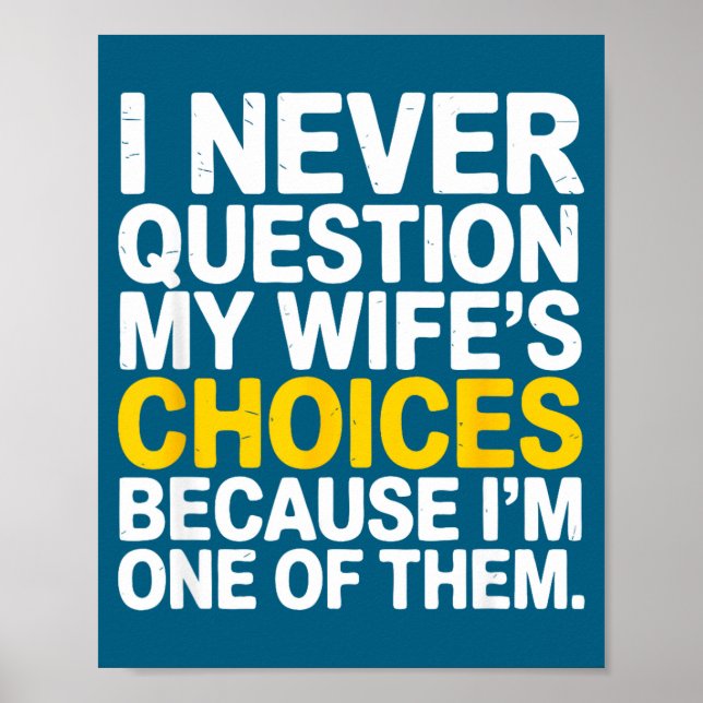 Póster I Never Question My Wife's Choices Funny Husband S (Frente)