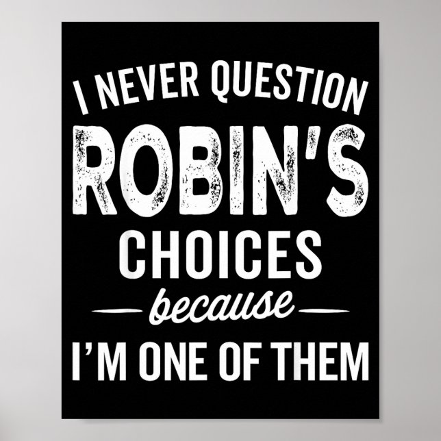 Póster I Never Question Robin’s Choices - Robin D Name  (Frente)